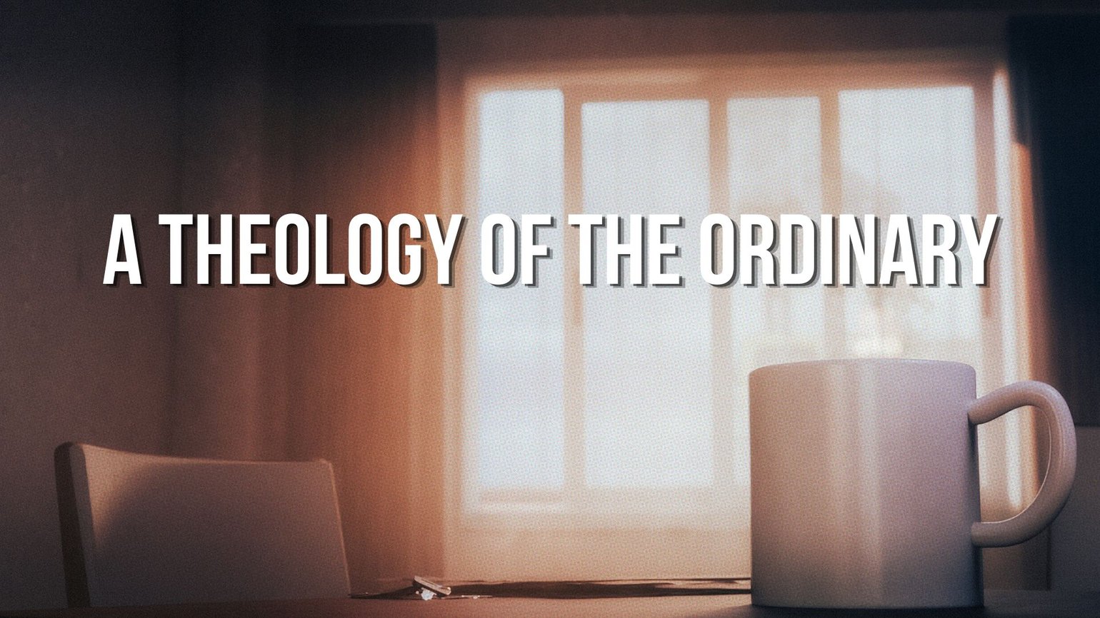 A Theology of the Ordinary